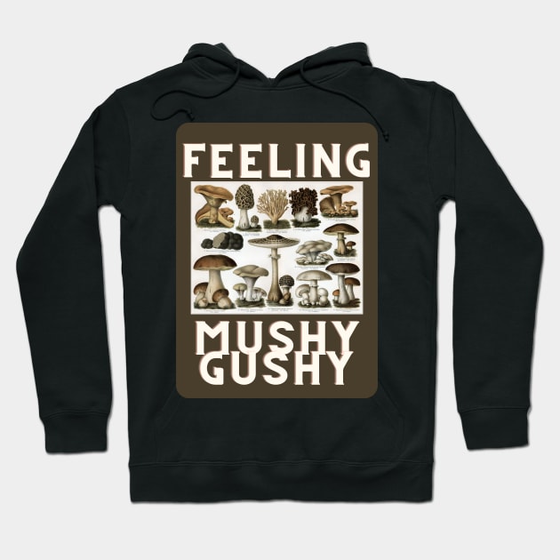 Feeling Mushy Gushy Hoodie by SpiralBalloon